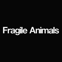 Fragile Animals