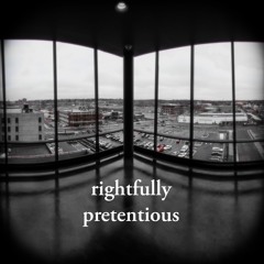 Rightfully Pretentious