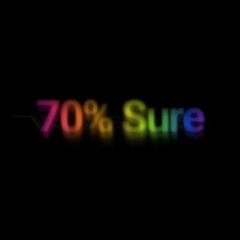 70% Sure