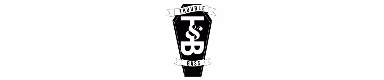 Trouble & Bass