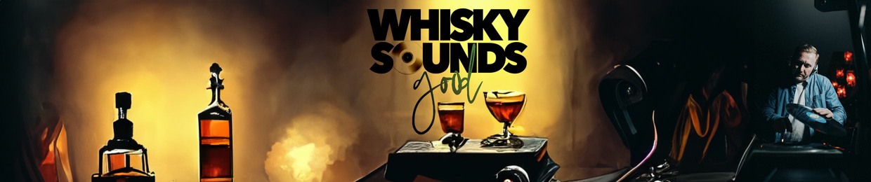 WHISKY SOUNDS GOOD