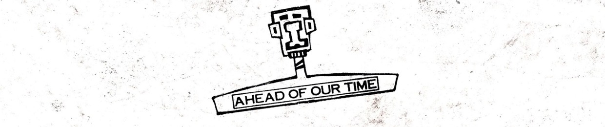Ahead Of Our Time