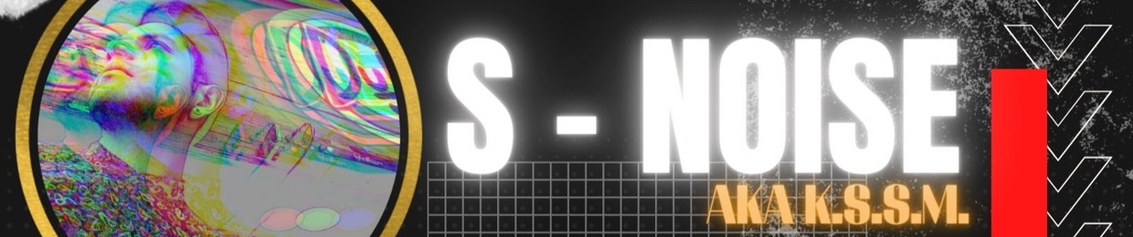 S. Noise AKA  (K.S.S.M.)