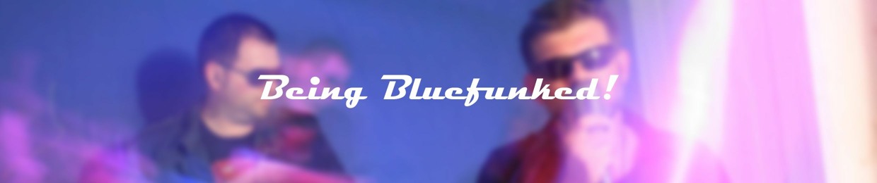 Being Bluefunked!