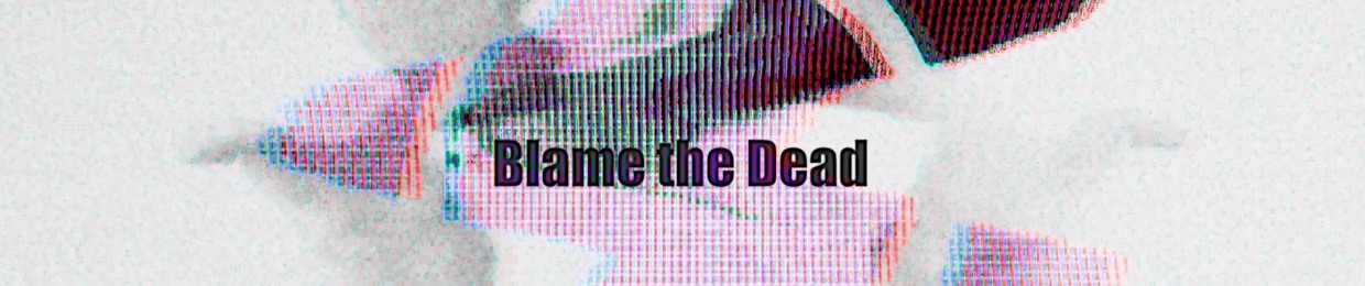 Blame the Dead