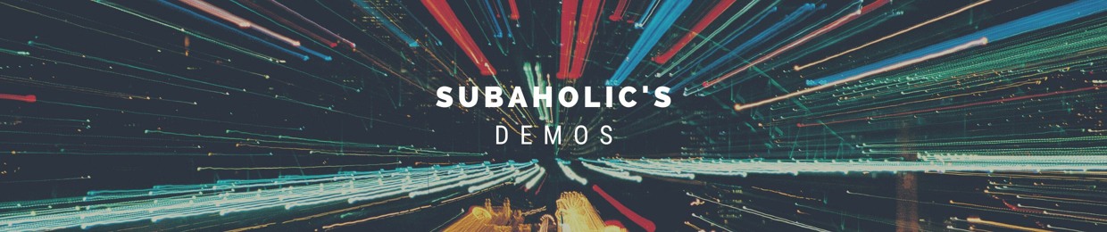 Subaholic's Demos