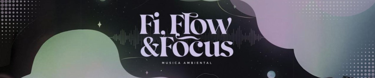 Fi, Flow & Focus