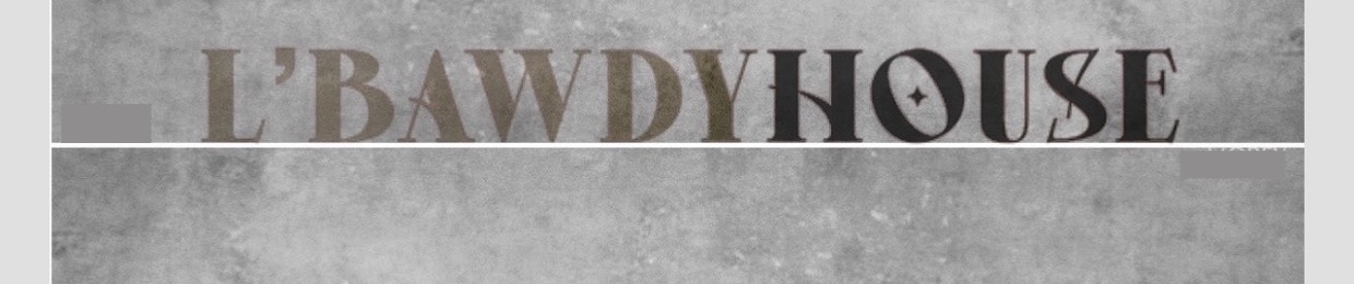 L’BAWDYHOUSE