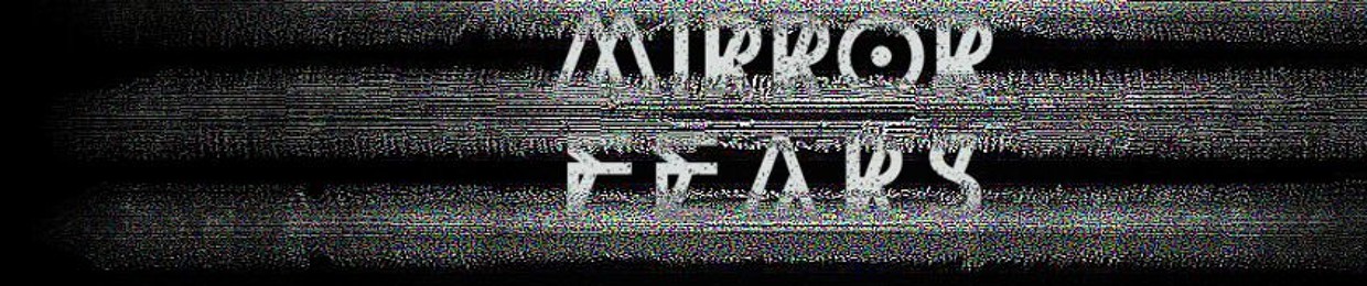 Mirror Fears