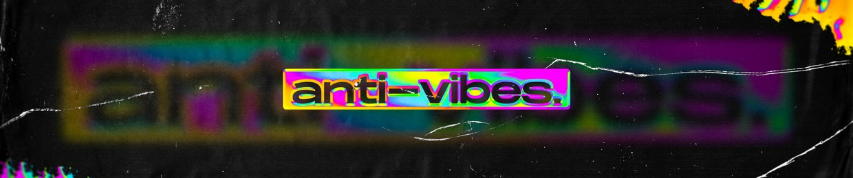 Anti-Vibes