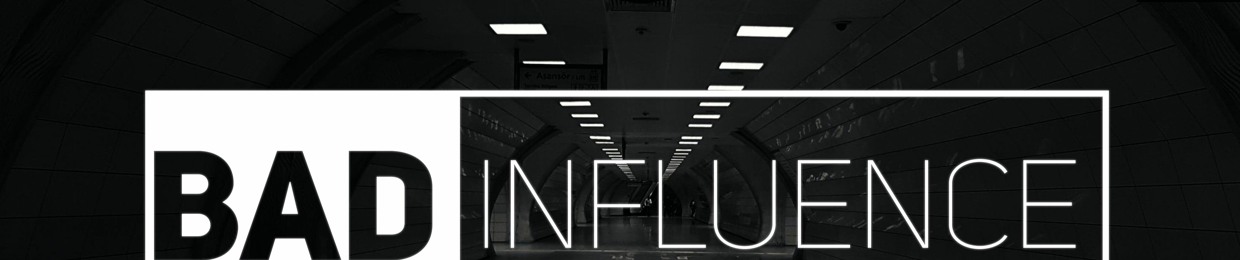 BAD INFLUENCE @MATT WILKES