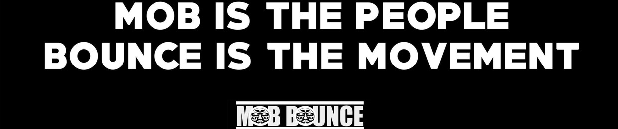 MOB BOUNCE