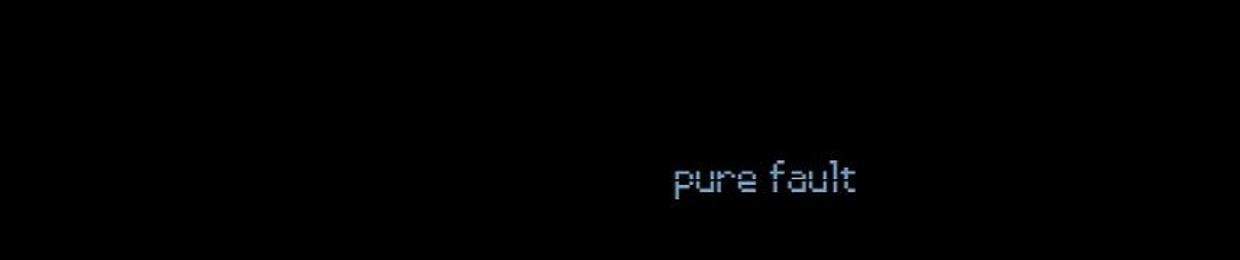 Pure Fault