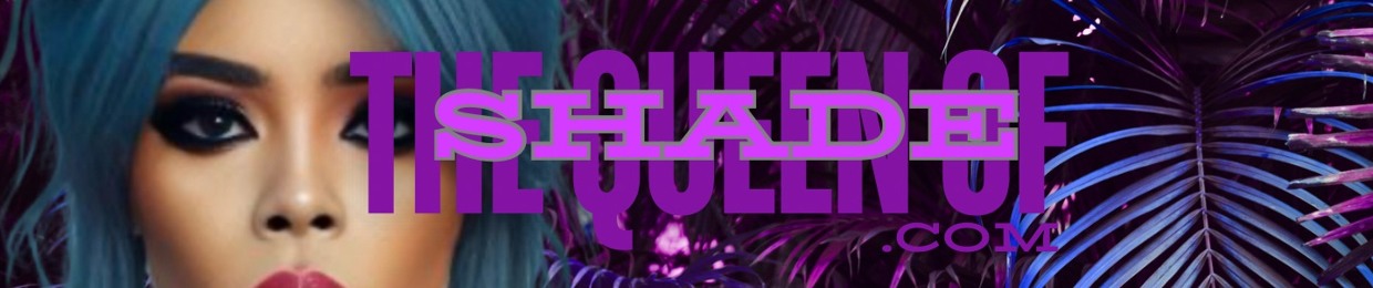 The Queen Of Shade™