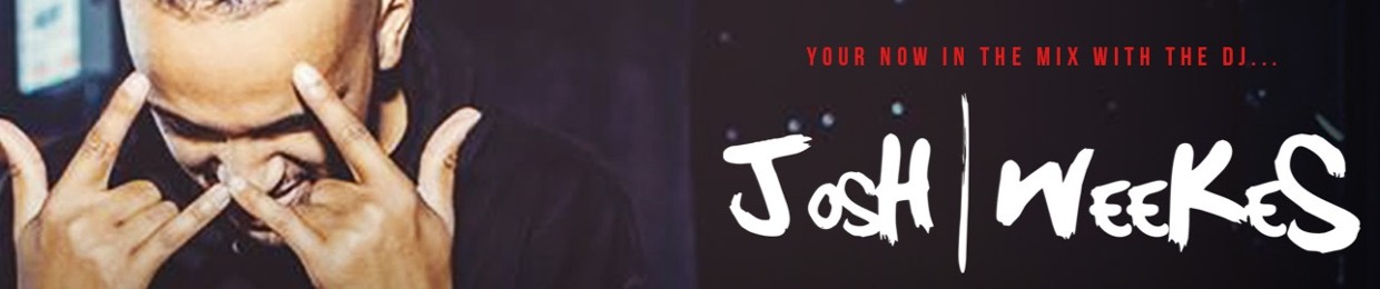 DJ JOSH WEEKES