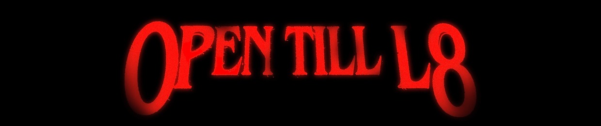 Open Till L8