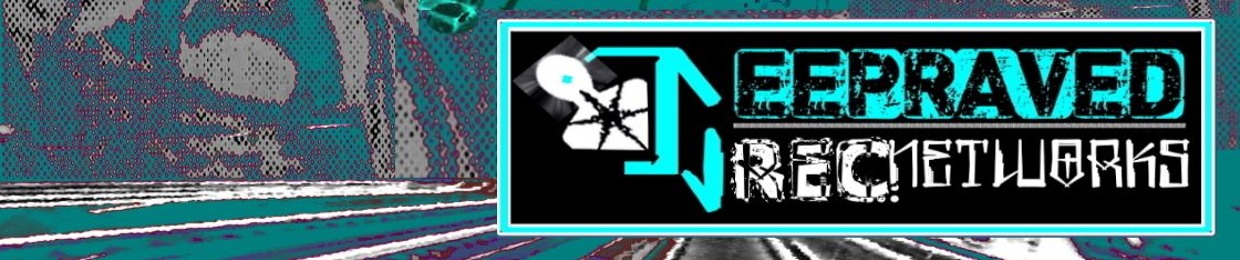 DEEPRAVED REC. NETWORKS. DJerr0r