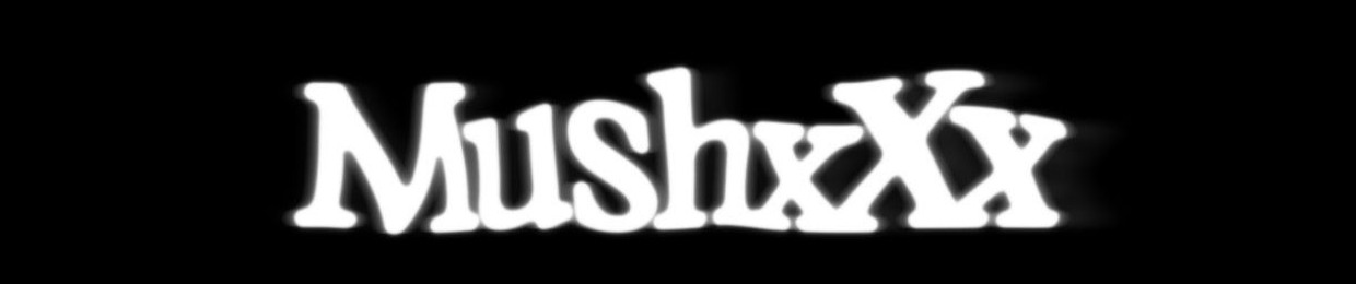 MUSHXXX