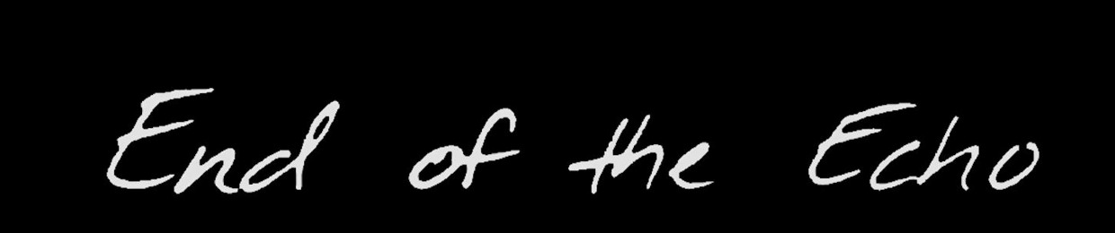 End of the Echo