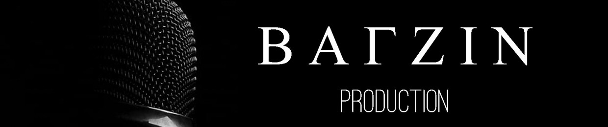 B A Г Z I N Production