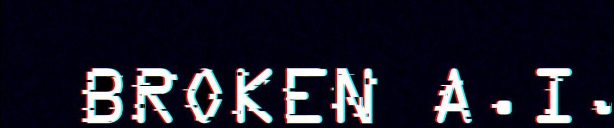 Broken A.I.