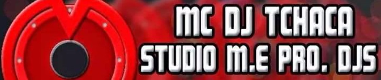 DJ TCHACA O MELHOR STUDIO M.E