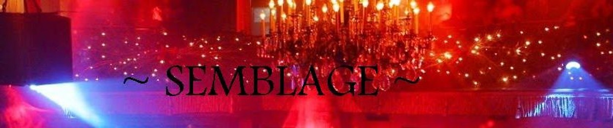 ~ Semblage ~