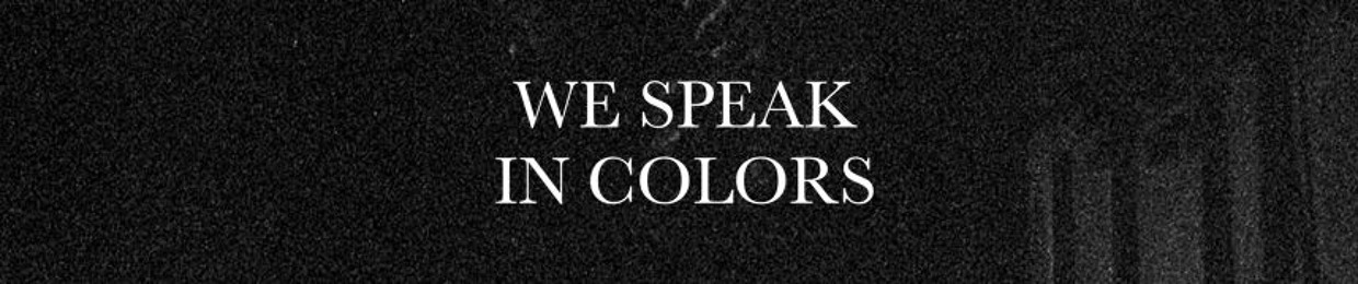 We Speak in Colors