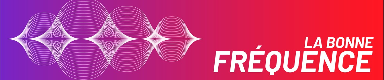 LA BONNE FRÉQUENCE