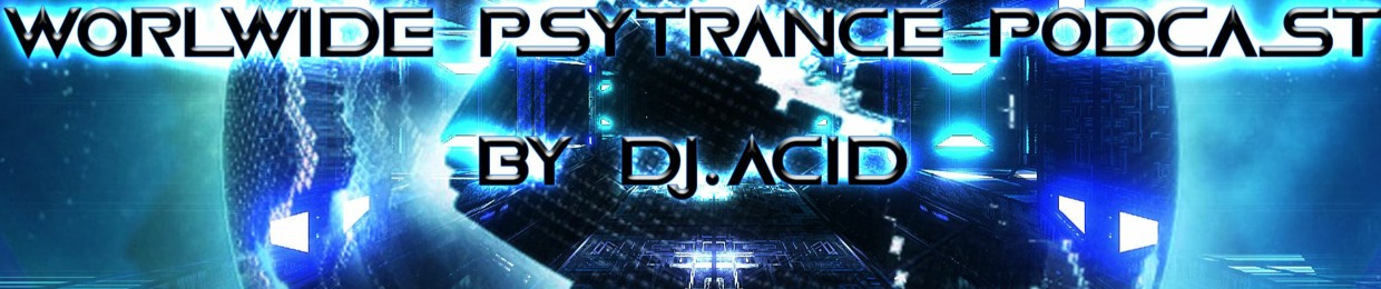 Galaxy - Worldwide PsyTrance Podcast  by Dj.Acid