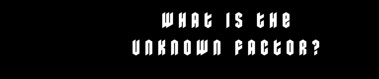 Unknown Factor