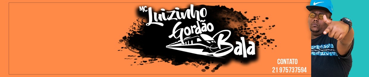 MC LUIZINHO O  GORDÃO TREM BALA💣