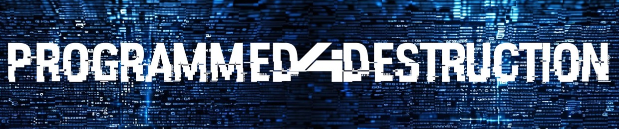 Programmed 4 Destruction