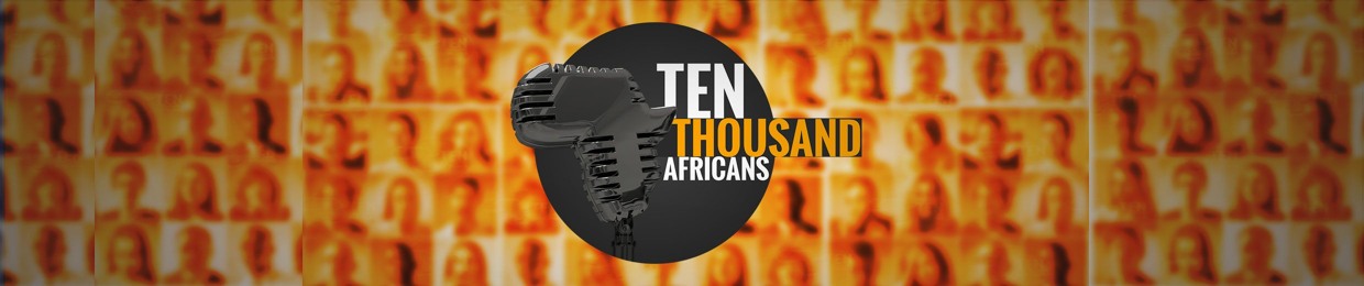 Ten Thousand Africans podcast