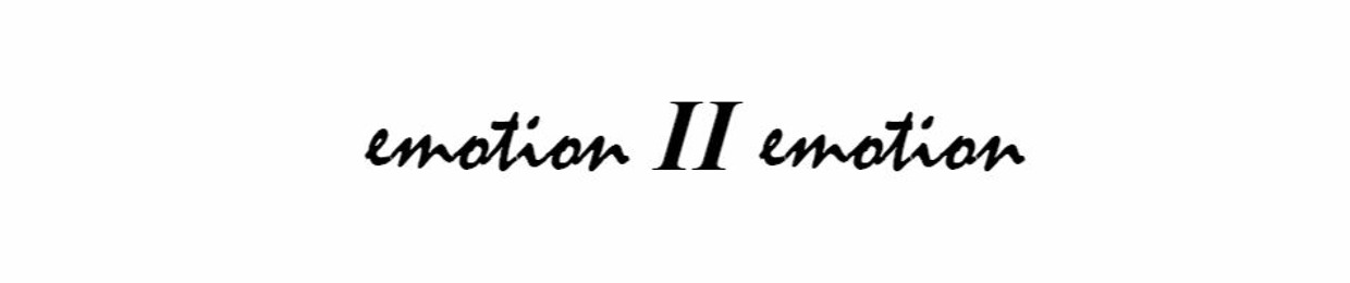 EMOTION II EMOTION