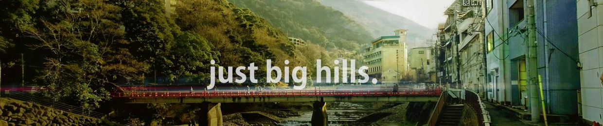 just big hills.