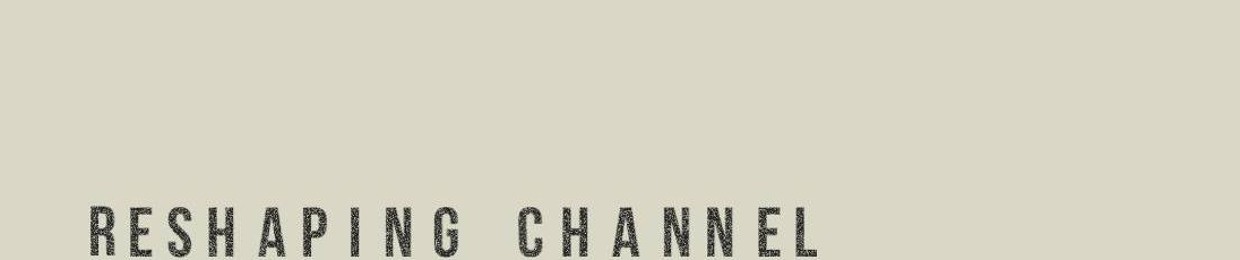 reshapingchannel