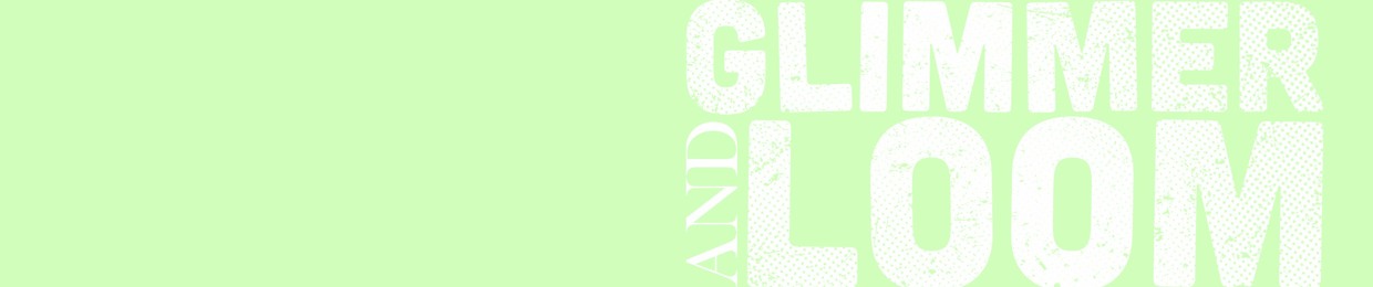 GLIMMER AND LOOM