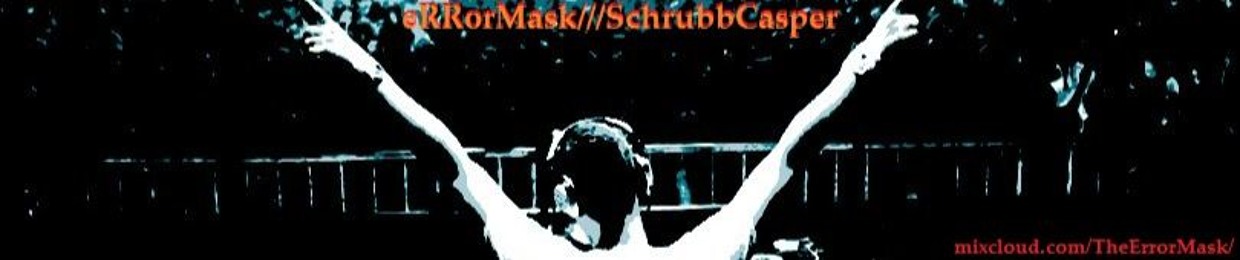 eRRorMask/SchrubbCasper