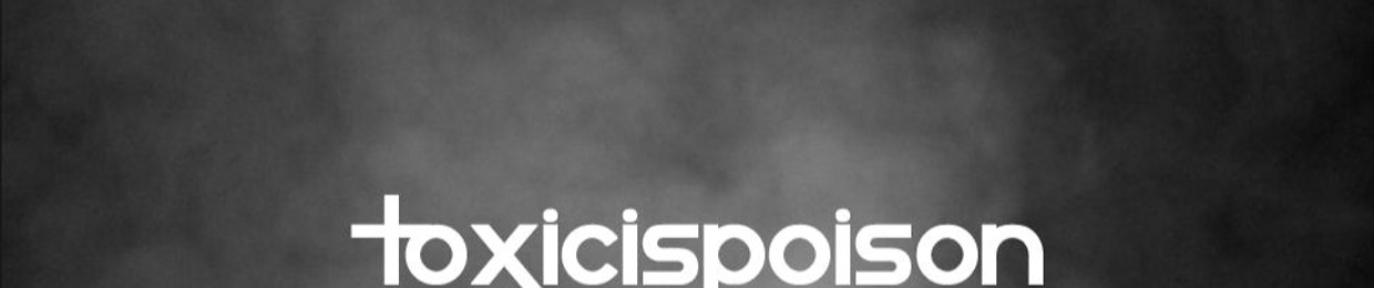 ToxicIsPoison