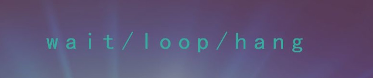wait/loop/hang