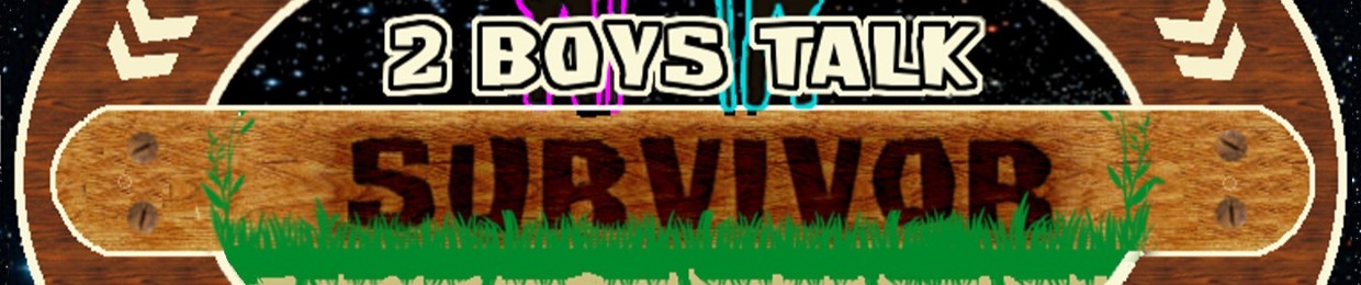 2 Boys Talk Survivor