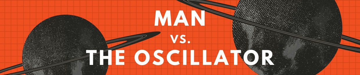 Man vs the Oscillator