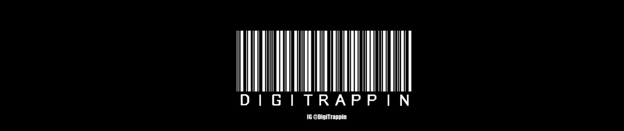 #DigiTrappin