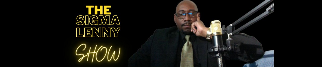 The Sigma Lenny Show Podcast