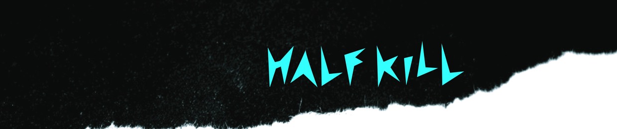 HALF KILL