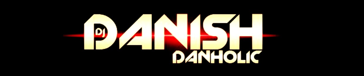 DJ DANISH DANHOLIC
