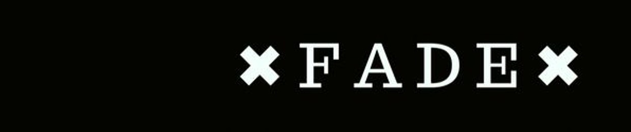 ✕ F A D E ✕