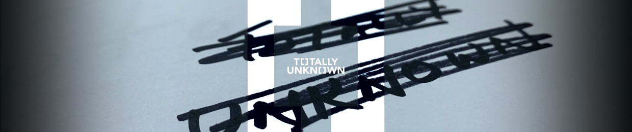 TOTALLY UNKNOWN