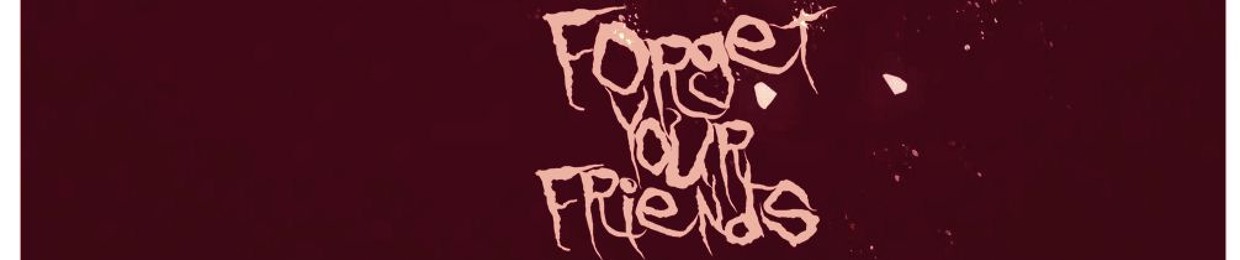 Forget Your Friends